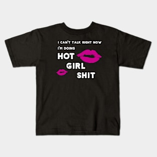 I Can't Talk Right Now I'm Doing Hot Girl Shit Kids T-Shirt